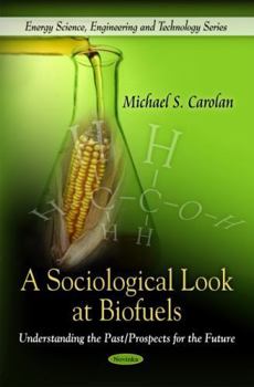 Paperback A Sociological Look at Biofuels: Understanding the Past/ Prospects for the Future (Energy Science, Engineering and Technology) Book
