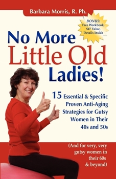 Paperback No More Little Old Ladies!: 15 Essential & Specific Proven Anti-Aging Strategies for Gutsy Women in Their 40s and 50s Book