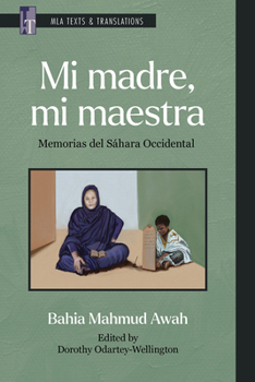 Mi Madre, Mi Maestra: Memorias del Sáhara Occidental (MLA Texts and Translations)