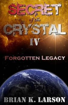 Secret of the Crystal IV - Forgotten Legacy - Book #4 of the Secret of the Crystal