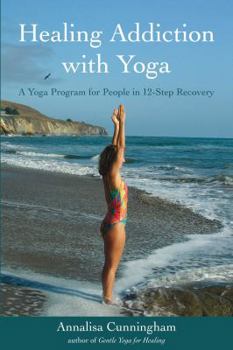 Paperback Healing Addiction with Yoga: A Yoga Program for People in 12-Step Recovery Book