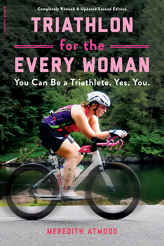 Paperback Triathlon for the Every Woman: You Can Be a Triathlete. Yes. You. Book