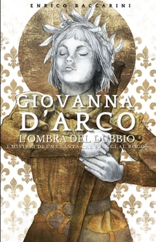 Paperback Giovanna d'Arco, l'ombra del dubbio: I misteri di una Santa che sfuggì al rogo? [Italian] Book