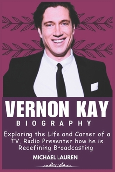 Paperback Vernon Kay Biography: Exploring the Life and Career of a TV, Radio Presenter how he is Redefining Broadcasting Book