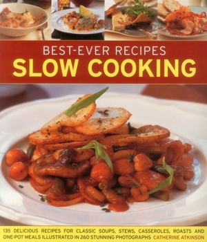Paperback Best-Ever Recipes Slow Cooking: 135 Delicious Recipes for Classic Soups, Stews, Casseroles, Roasts and One-Pot Meals Illustrated in 260 Stunning Photo Book