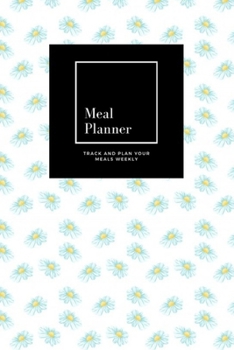 Meal Planner: Track And Plan Your Meals Weekly, Chamomile Daisy : 52 Week Food Planner, Meal Prep And Planning Grocery List: Meal Planner Journal Gift, for 52 weeks, 6x9, Soft Cover, Matte Finish
