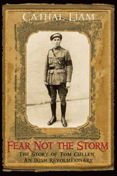 Paperback Fear Not the Storm: The Story of Tom Cullen, An Irish Revolutionary Book