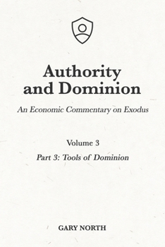 Tools of Dominion: The Case Laws of Exodus - Book #5 of the An Economic Commentary on the Bible