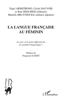 LA LANGUE FRANÇAISE AU FÉMININ: Le sexe et le genre affectent-ils la variation linguistique ? (French Edition)