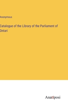 Catalogue of the Library of the Parliament of Ontari