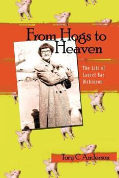 Paperback From Hogs to Heaven: The Life of Laurel Rae Dickinson Book