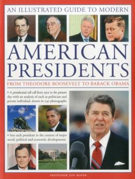 Paperback An Illustrated Guide to Modern American Presidents: From Theodore Roosevelt to Barack Obama Book