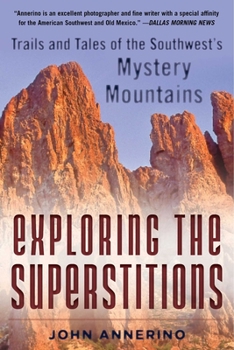 Paperback Exploring the Superstitions: Trails and Tales of the Southwest's Mystery Mountains Book