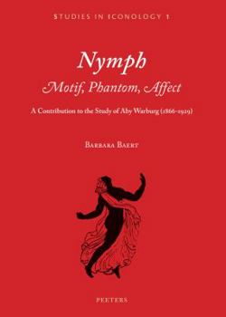 Paperback Nymph. Motif, Phantom, Affect: A Contribution to the Study of Aby Warburg (1866-1929) Book