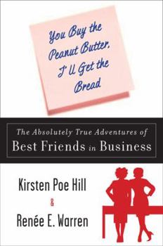 Paperback You Buy the Peanut Butter, I'll Get the Bread: The Absolutely True Adventures of Best Friends in Business Book
