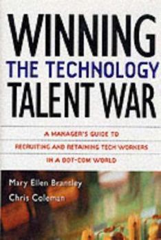 Hardcover Winning the Technology Talent War: A Manager's Guide to Recruiting and Retaining Tech Workers in a Dot-Com World Book