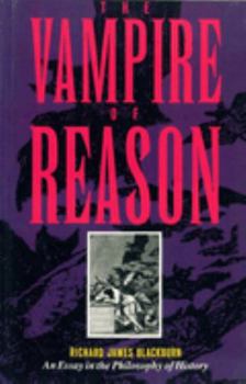 Paperback The Vampire of Reason: An Essay in the Philosophy of History Book