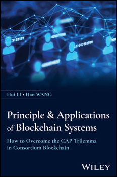 Hardcover Principle & Applications of Blockchain Systems: How to Overcome the Cap Trilemma in Consortium Blockchain Book