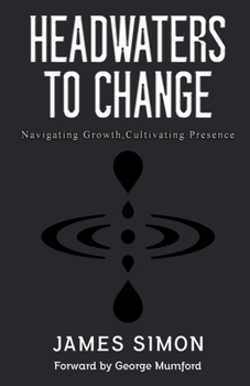 Paperback Headwaters to Change: Navigating Growth, Cultivating Presence Book