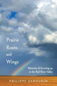 Prairie Roots and Wings: Memoirs of Growing up in the Red River Valley