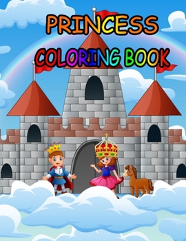 Princess coloring book: Princess Coloring Book for Girls, Kids, Toddlers, Ages 2-4, Ages 4-8