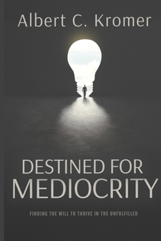 Paperback Destined for Mediocrity: Finding the Will to Thrive in the Unfulfilled Book