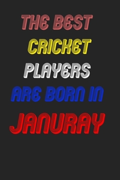 The Best Cricket  Players Are Born In January Notebook: Lined Notebook / Journal Gift, 120 Pages, 6x9, Soft Cover, Matte Finish