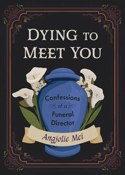 Hardcover Dying to Meet You: Confessions of a Funeral Director Book