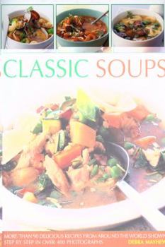 Paperback Classic Soups: More Than 90 Delicious Recipes from Around the World Shown Step by Step in Over 400 Photographs Book