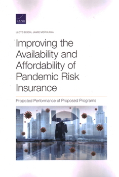 Paperback Improving the Availability and Affordability of Pandemic Risk Insurance: Projected Performance of Proposed Programs Book