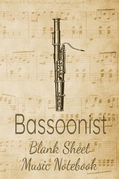Bassoonist Blank Sheet Music Notebook: Musician Composer Gift. Pretty Music Manuscript Paper For Writing And Note Taking / Composition Books Gifts For ... Blank Sheet Music Pages - 6x9 Inches)