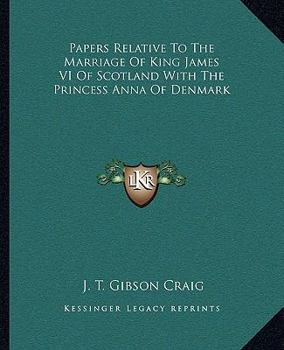 Paperback Papers Relative To The Marriage Of King James VI Of Scotland With The Princess Anna Of Denmark Book