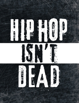 Hip Hop Isn't Dead: Rap Journal & Graffiti Sketchbook | Notebook for Writers, Street Artists, Musicians [8,5 x 11", 160 pages]