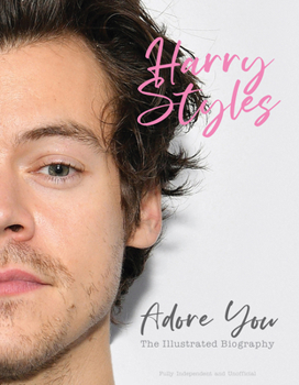 Hardcover Harry Styles: Adore You: The Illustrated Biography Book