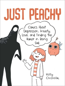 Hardcover Just Peachy: Comics about Depression, Anxiety, Love, and Finding the Humor in Being Sad Book