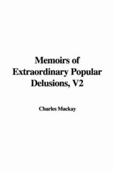 Memoirs of Extraordinary Popular Delusions, V2