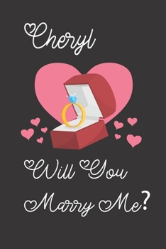 Cheryl will you Marry Me: Happy valentines day journal Funny notebook quotes gift idea: valentines day girlfriend or boyfriend Notebook|6x9 (120 ... Journal For women, ... men, birthday gifts