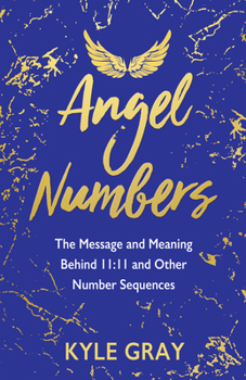 Paperback Angel Numbers: The Message and Meaning Behind 11:11 and Other Number Sequences Book