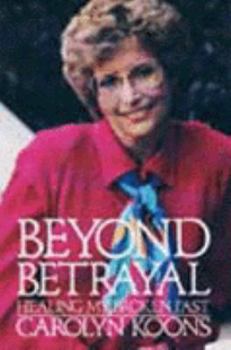 Hardcover Beyond Betrayal: Healing My Broken Past Book