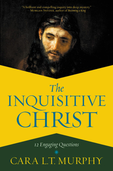 Hardcover The Inquisitive Christ: 12 Engaging Questions Book