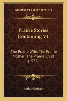 Paperback Prairie Stories Containing V1: The Prairie Wife; The Prairie Mother; The Prairie Child (1922) Book
