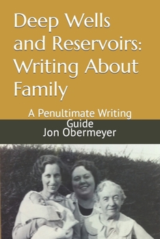 Paperback Deep Wells and Reservoirs: Writing About Family: A Penultimate Writing Guide Book
