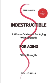 Paperback Indestructible: A woman's manual for aging with strength Book