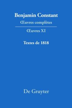 Hardcover Textes de 1818: Lectures à l’Athénée, Annales de la session de 1817 à 1818, Cours de politique constitutionnelle, La Minerve française, Affaires W ... Ceuvres Completes Serie, 11) (French Edition) [French] Book