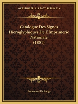Paperback Catalogue Des Signes Hieroglyphiques De L'Imprimerie Nationale (1851) [French] Book