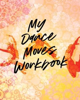 Paperback My Dance Moves Workbook: Performing Arts Musical Genres Popular For Beginners Book