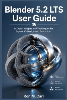 Paperback Blender 5.2 Lts User Guide: In-Depth Insights and Techniques for Expert 3D Design and Animation Book