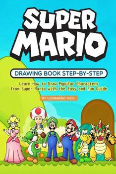 Paperback Super Mario Drawing Book Step-By-Step: Learn How to Draw Popular Characters from Super Mario with the Easy and Fun Guide Book