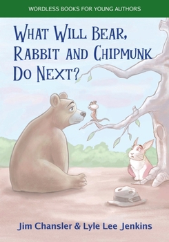 Paperback What Will Bear, Rabbit and Chipmunk Do Next? Book