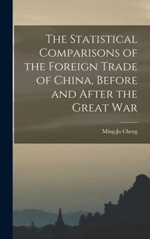 Hardcover The Statistical Comparisons of the Foreign Trade of China, Before and After the Great War Book
